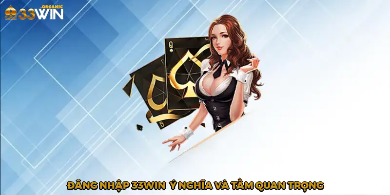 Đăng nhập 33Win - Ý nghĩa và tầm quan trọng