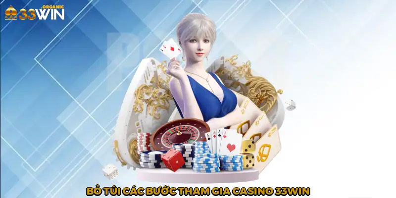 Bỏ túi các bước tham gia casino 33Win
