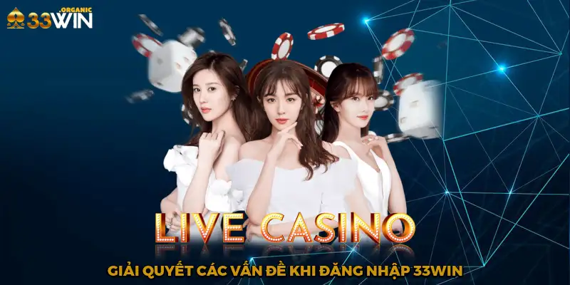 Giải quyết các vấn đề khi đăng nhập 33Win