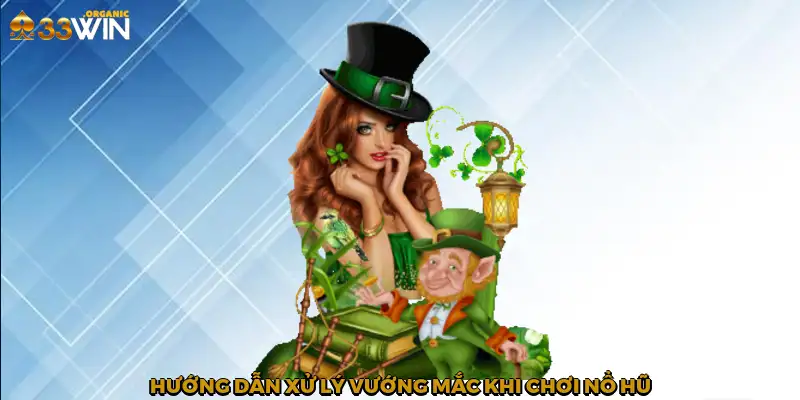 Hướng dẫn xử lý vướng mắc khi chơi nổ hũ