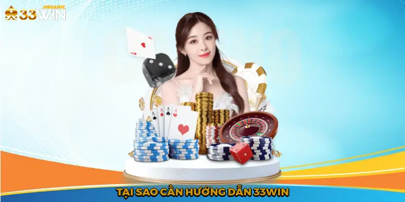 Tại sao cần hướng dẫn 33Win?